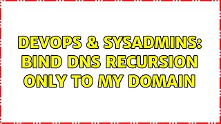 DevOps & SysAdmins: BIND DNS recursion only to my domain Information