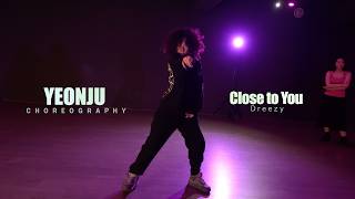 Close to You - Dreezy  / YEONJU Choreography / Urban Play Dance Academy
