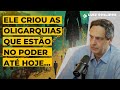 ELE CRIOU AS OLIGARQUIAS QUE ESTÃO NO PODER ATÉ HOJE...