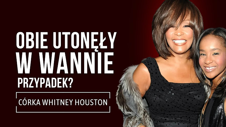 TEORIA O KTÓREJ MILCZĄ MEDIA. KOMU ZALEŻAŁO NA ZNIKNIĘCIU CÓRKI WHITNEY HOUSTON - BOBBI KRISTINY?
