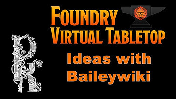 Foundry VTT Tip #33: Ideas with Baileywiki