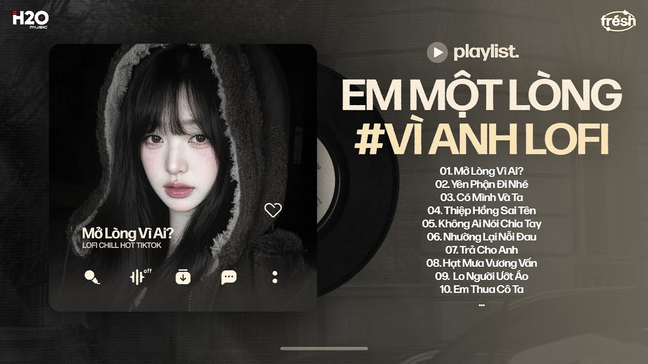 Em Một Lòng Vì Anh Nhưng Anh Mở Lòng Vì Ai Lofi - Mở Lòng Vì Ai Lofi - Nhạc Chill TikTok 2026 #2