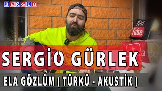 Ela Gözlüm Ben Bu Elden Gidersem Türkü Akustik Cover - Sergio Gürlek