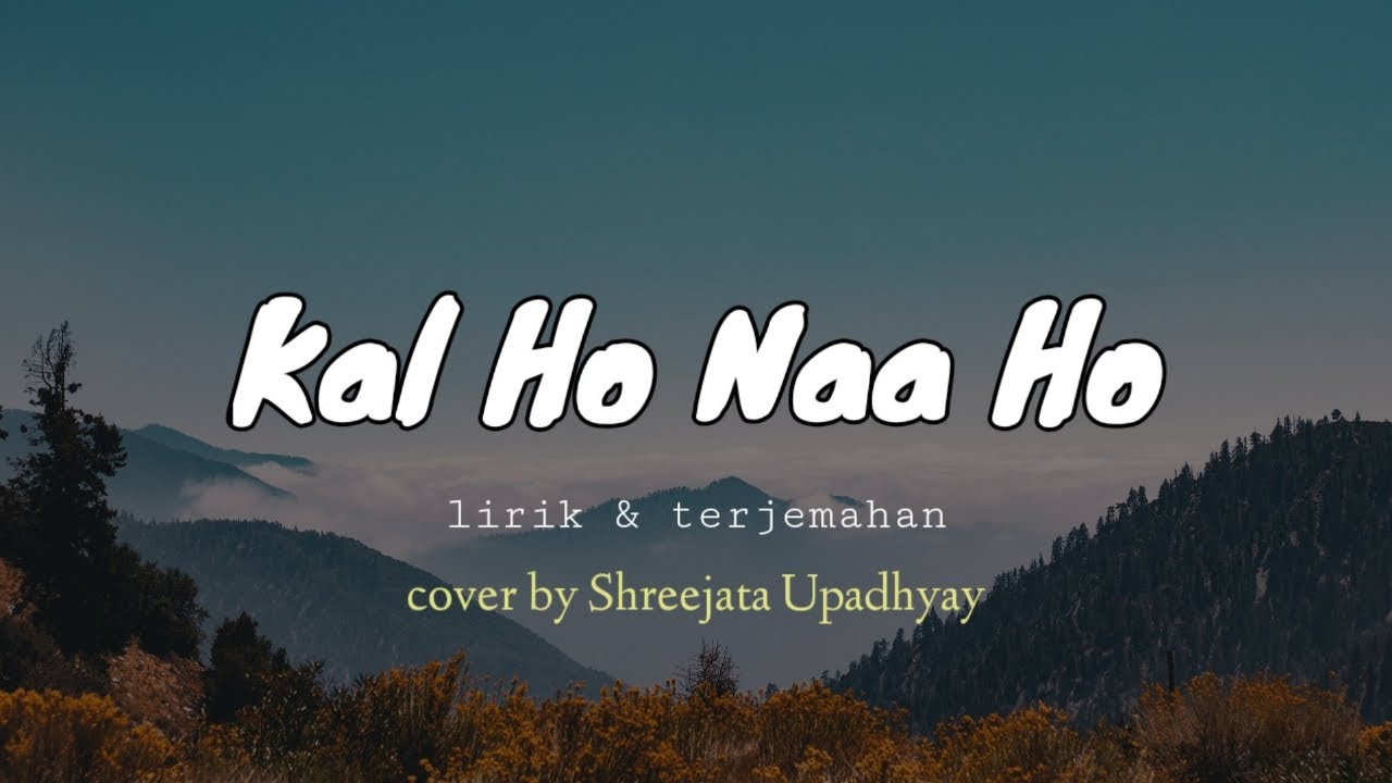 Kal ho naa ho  Suno Nigam    lirik  terjemah cover by Shreejata Upadhyay