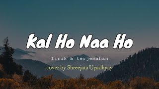 Kal ho naa ho Suno Nigam cover by Shreejata Upadhyay