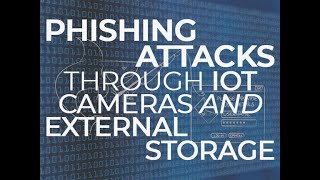 Phishing attacks through IoT cameras and external storage | ZDNet