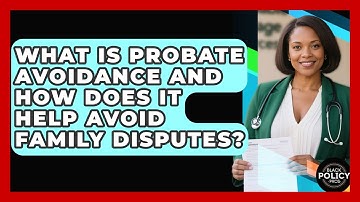 What Is Probate Avoidance And How Does It Help Avoid Family Disputes? - Black Policy Pros
