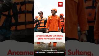 Ancaman Nyata Di Sulteng, BNPB Harus Lebih Siaga!