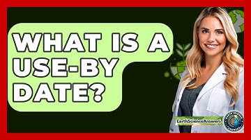 What Is A Use-By Date? - Earth Science Answers