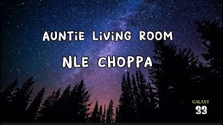 NLE Choppa - Auntie Living Room (Lyrics) nlechoppa