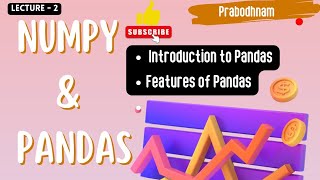 Numpy and Pandas | Lec - 2 | Introduction | What is Pandas | Features of Pandas ‎@prabodhnam