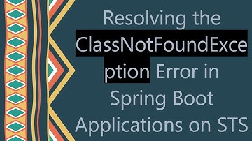Resolving the ClassNotFoundException Error in Spring Boot Applications on STS