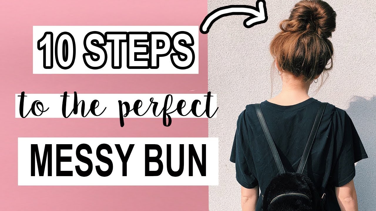 10 STEPS to the perfect MESSY BUN!!! - YouTube