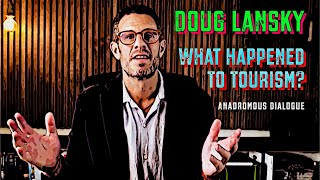 Anadromous Dialogues #40: Doug Lansky - What Happened to Tourism in the 21st Century? (Overtourism)