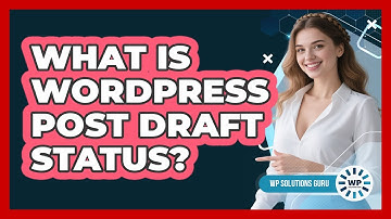 What Is WordPress Post Draft Status? - WP Solutions Guru