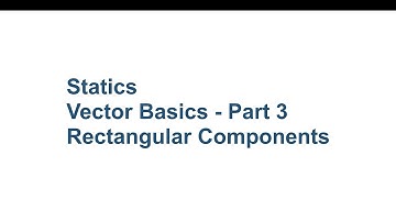 004 ENGR212 Statics:  Vector Basics Part 3 - Rectangular Components