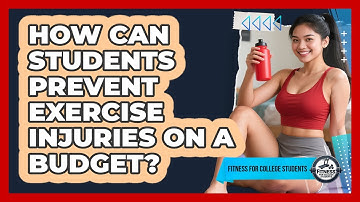How Can Students Prevent Exercise Injuries On A Budget? - Fitness for College Students