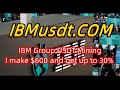【IBMusdt.COM】The IBM Group in United States has a maximum of 30% cloud mining and I have earned $600