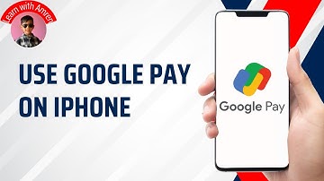 How to Use Google Pay on iPhone