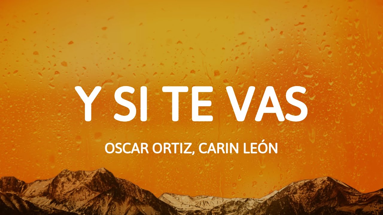 Oscar Ortiz, Carin León - Y Si Te Vas (Letra/Lyrics) Oscar Ortiz, Carin León - Y Si Te Vas (Letra/Lyrics)