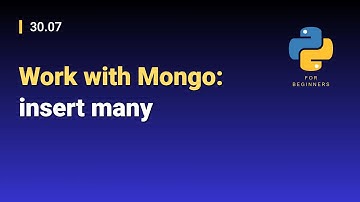 [Python for Beginners]: 30.07. Work with Mongo: insert many