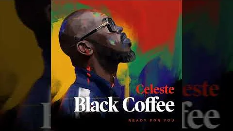 Black Coffee ✧ Ready for You (feat. Celeste)