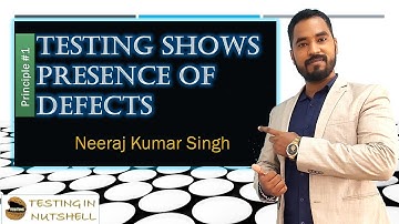 Testing Shows Presence of Defects | Principles of Testing | Testing in Nutshell | Neeraj Kumar Singh