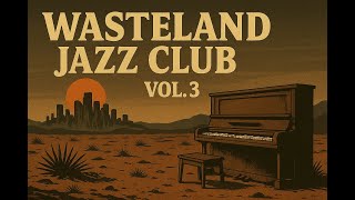 Wasteland Jazz Club Vol. 3 (Full Tape) – Lo-Fi Jazz from a Forgotten Desert