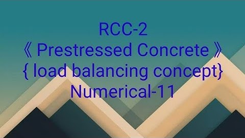 #11 numerical on prestressed concrete || load balance concept || RCC-2 ||