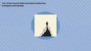 1547: 10 Tips to Increase Profits in Your Business by Brian Tracy on Delegation and Productivity...