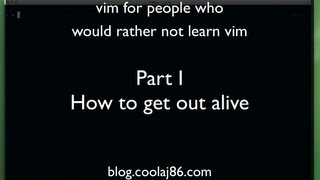 vim for people who would rather not learn vim - Part I - How to get out Alive