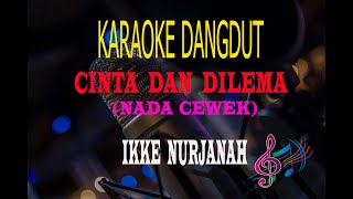 Karaoke Cinta Dan Dilema Nada Cewek - Ikke Nurjanah (Karaoke Dangdut Tanpa Vocal)