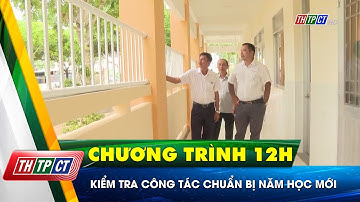 Kiểm tra công tác chuẩn bị năm học mới| Cần Thơ TV