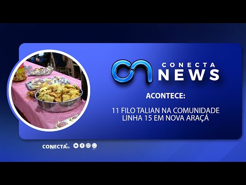 CONECTA NEWS - ACONTECE: 11 FILO TALIAN NA COMUNIDADE LINHA 15 EM NOVA ARAÇÁ | 02/06/2022