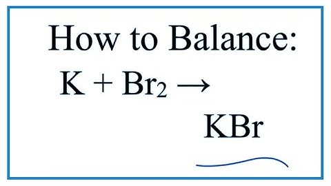 How to Balance K + Br2 = KBr (Potassium + Bromine gas)