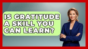 Is Gratitude A Skill You Can Learn? - The Personal Growth Path