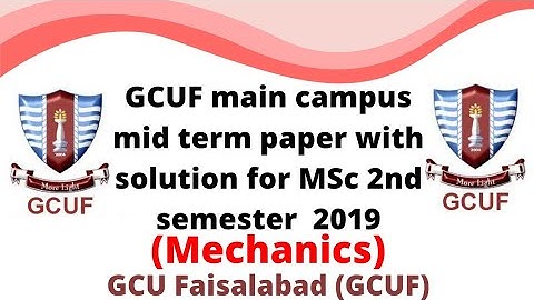 GCUF main campus mid term paper with solution for MSc 2nd semester 2019 , Mechanics