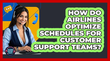 How Do Airlines Optimize Schedules For Customer Support Teams? - Customer Support Coach