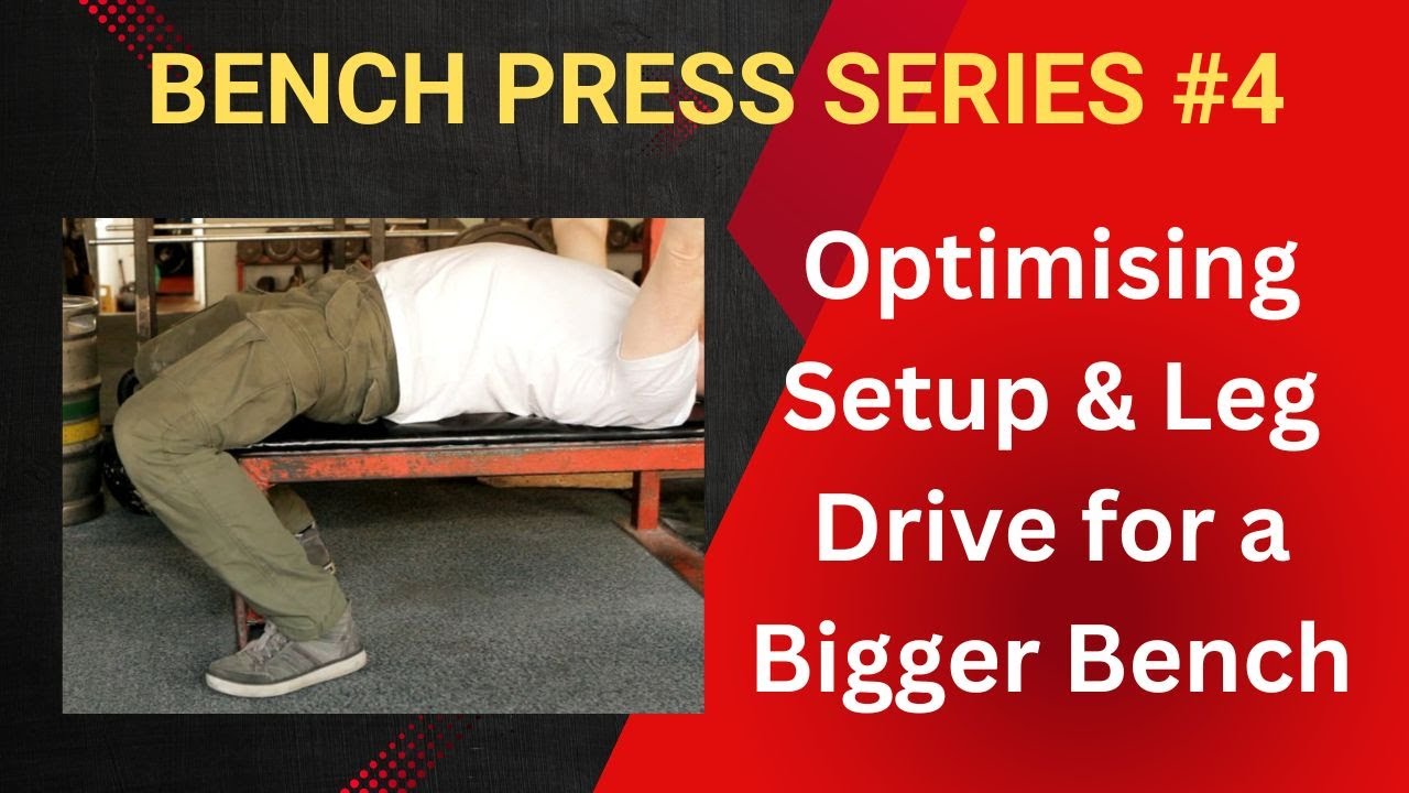 Video 4 Bench Press Series – Optimising setup & leg drive for a bigger ...