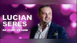 Lucian Seres &Feat Dj Sebi - Am făcut pe lume și rele și bune