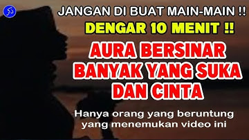 JANGAN DIANGGAP SEPELE !! Dengarkan Hanya 10 Menit Aura Makin Terpancar Langsung Diperhatikan Banyak