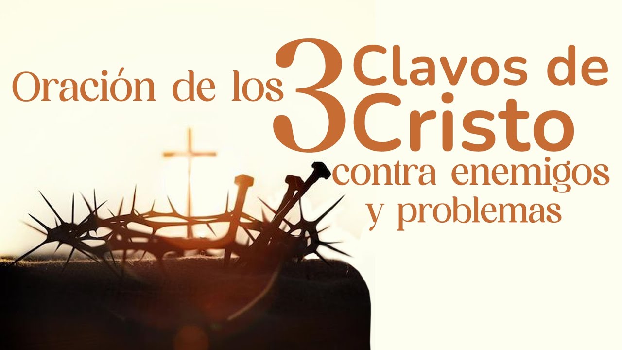 🔴 Oración de los 3 clavos de Cristo contra enemigos, problemas y deudas