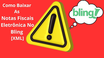 Como Baixar As Notas Fiscais Eletrônica No Bling [XML]