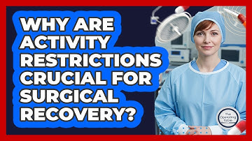 Why Are Activity Restrictions Crucial For Surgical Recovery?