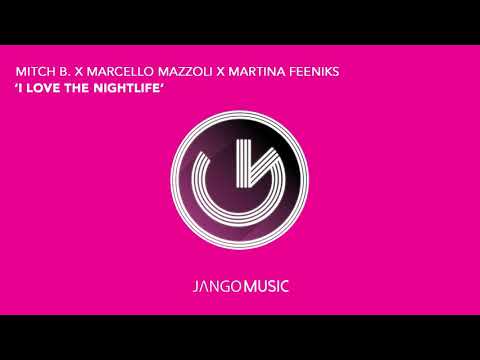 Mitch B., Marcello Mazzoli, Martina Feeniks - I Love The Nightlife (Official Audio - Video)