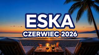 Hity Eska Czerwiec 2026 🎵 Hot Radio Mix 🎵 Polska Eska Mix