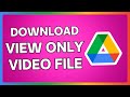 How To Download View Only Video File From Google Drive | Save View Only Video | Full Tutorial
