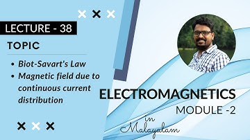 Biot-Savart’s Law & Magnetic field due to continuous current distribution |EM - Module 2 |Lecture 38