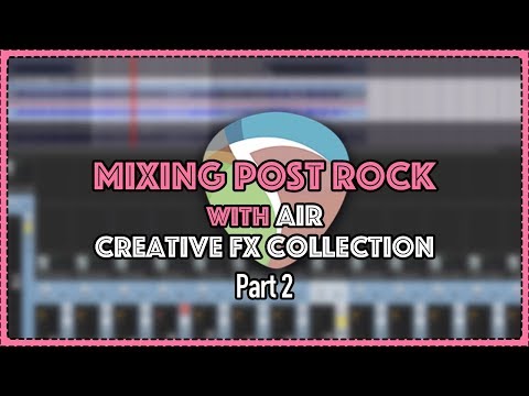 mixing-post-rock-with-air-creative-fx-collection-plus-pt-2