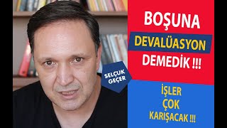 BOŞUNA DEVALÜASYON DEMEDİK !!!